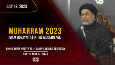 1 Muharram 2023 | Who Is Imam Husayn (A) – Taking Ashura Seriously | Sayyid Agha Ali Raza