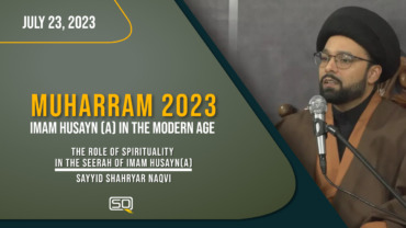5 Muharram 2023 | The Role Of Spirituality In The Seerah Of Imam Husayn (A) | Sayyid Shahryar Naqvi