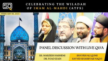 Panel Discussion | Sr. Marzieh Hashemi, Dr. Foad Izadi, Shaykh Ali Qomi, Sayyid Shahryar Naqvi