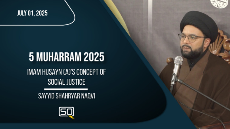 5 MUHARRAM 2025 | Imam Husayn (A)’s Concept of Social Justice | Sayyid Shahryar Naqvi
